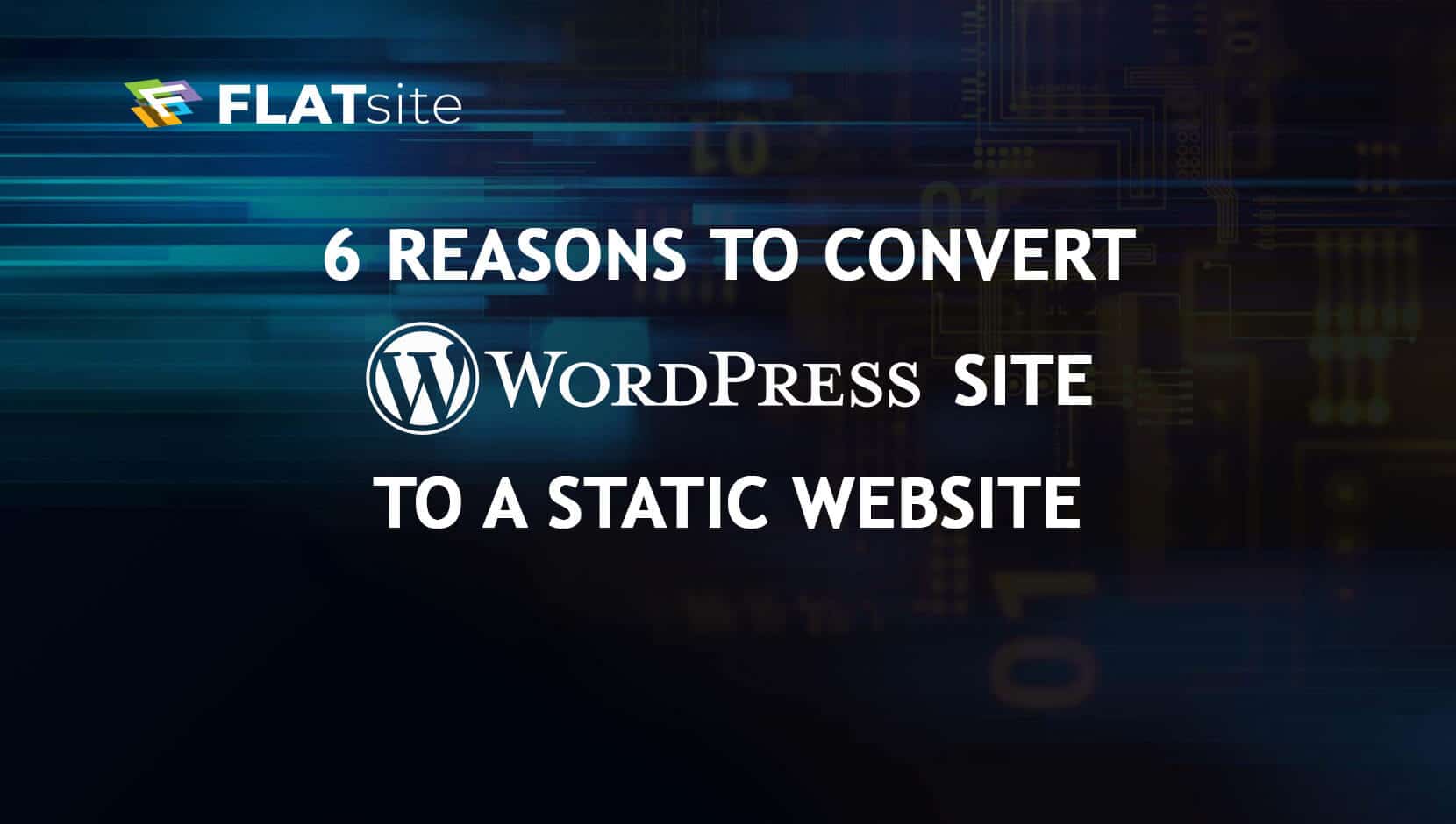 6 Reasons to Migrate WordPress to a Static Website