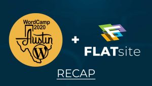 WordCamp Austin + FLATsite 2020 Recap