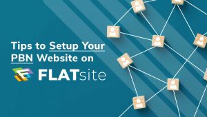 4 Tips to Setup Your PBN Website on FLATsite