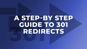 A Step By Step Guide To 301 Redirects