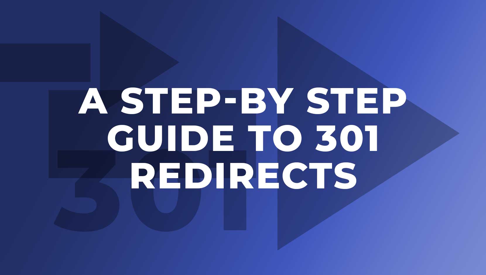 A Step By Step Guide To 301 Redirects