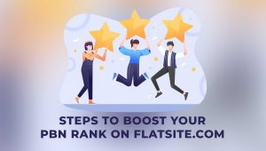 6 Steps to Boost Your PBN Rank on FLATsite