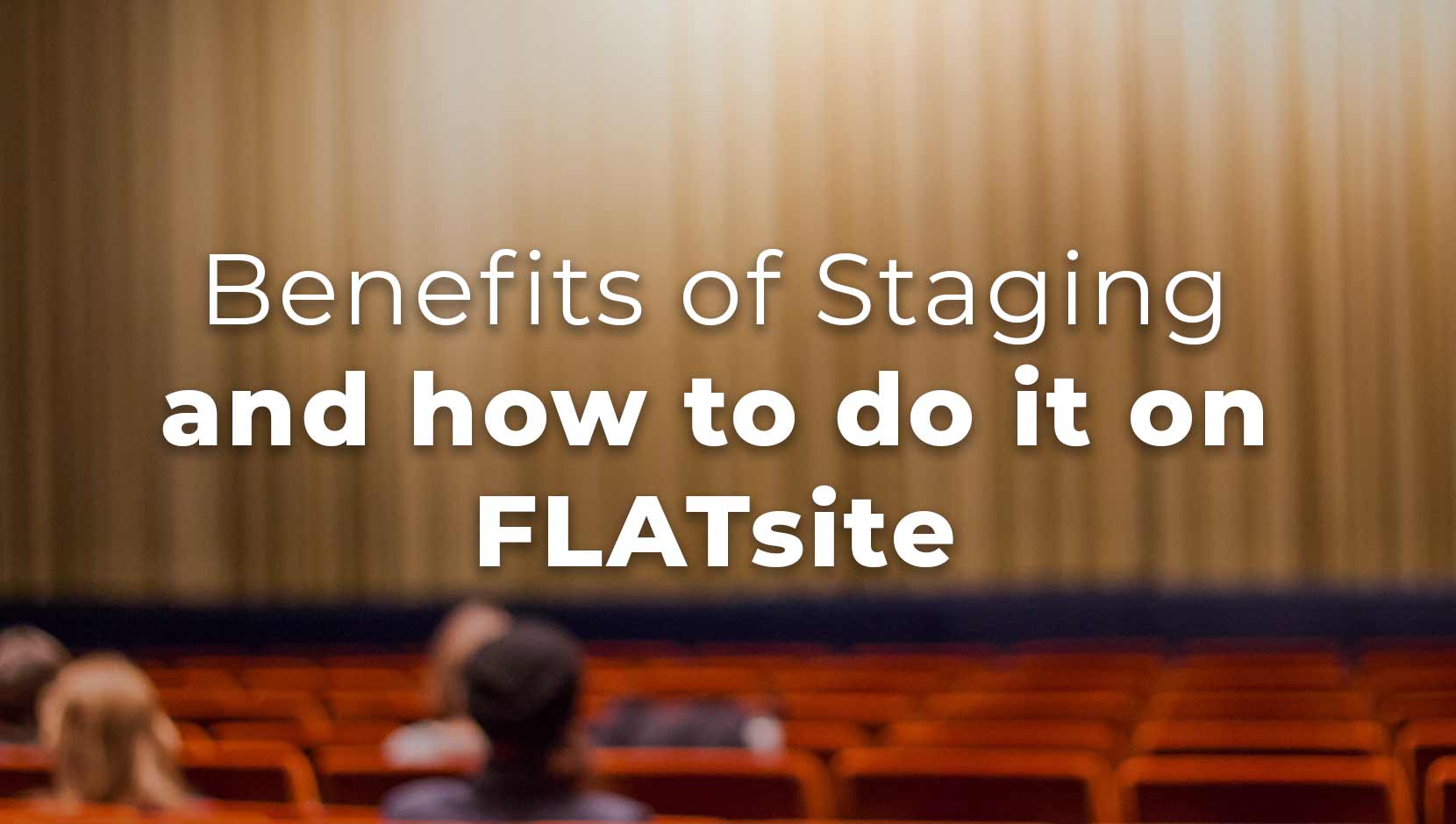 6 Benefits of Staging and How to Do it on FLATsite