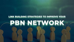 4 Link Building Strategies to Improve Your PBN Network