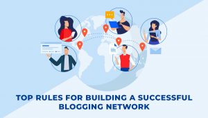 Top 5 Rules for Building a Successful Blogging Network