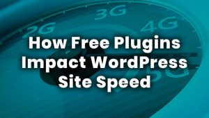 How Free Plugins Impact WordPress Site Speed