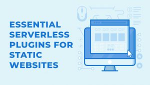 4 Essential Serverless Plugins for Static Websites